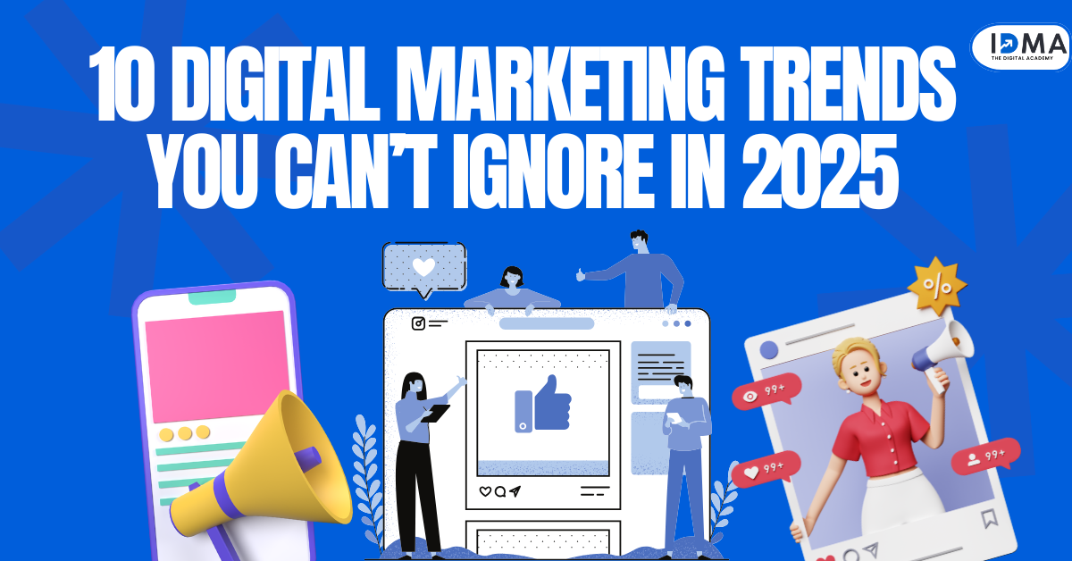 10 Digital Marketing Trends You Can’t Ignore in 2025