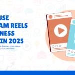 How to Use Instagram Reels for Business Growth in 2025