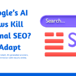 Will Google’s AI Overviews Kill Traditional SEO? How to Adapt