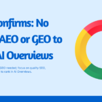 Google Confirms: No Need for AEO or GEO to Rank in AI Overviews