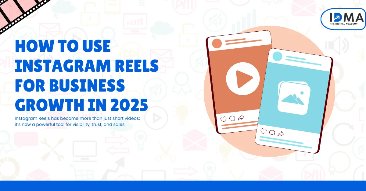 How to Use Instagram Reels for Business Growth in 2025